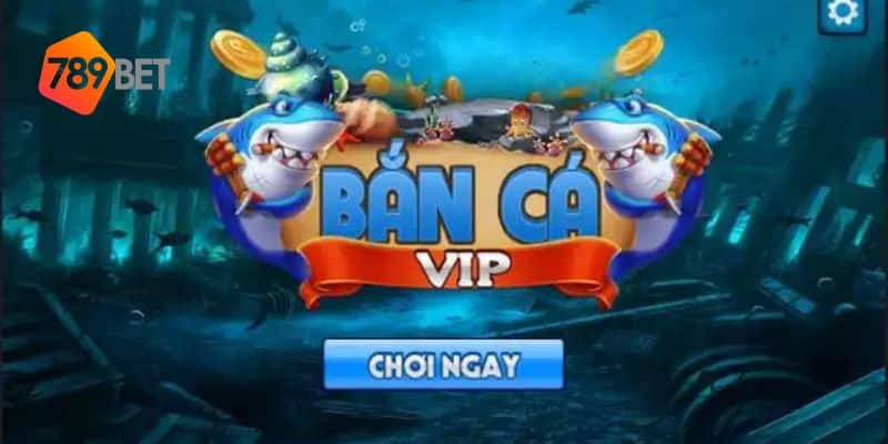 bắn cá vip